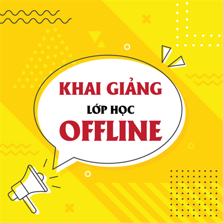 THÔNG BÁO KHAI GIẢNG LỚP HỌC OFFLINE